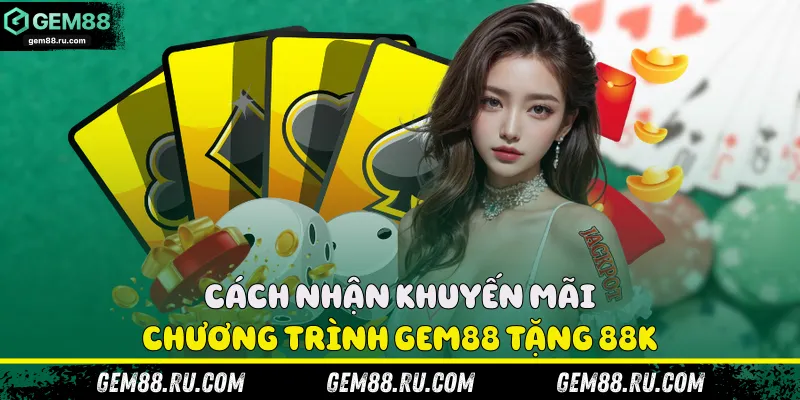 Cách nhận khuyến mãi chương trình Gem88 tặng 88k