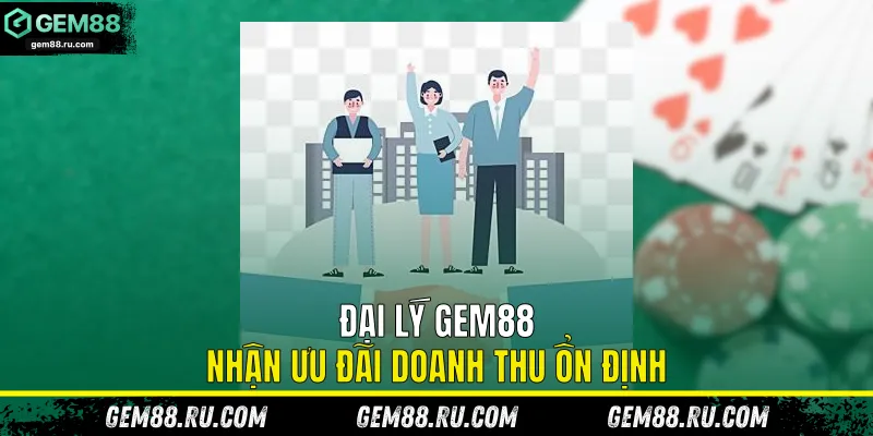 Đại lý Gem88 nhận ưu đãi doanh thu ổn định